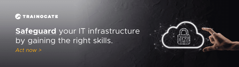 Safeguard your IT infrastructure by gaining the right skills