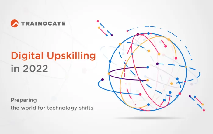 Digital Upskilling in 2022 Preparing the world for technology shifts.