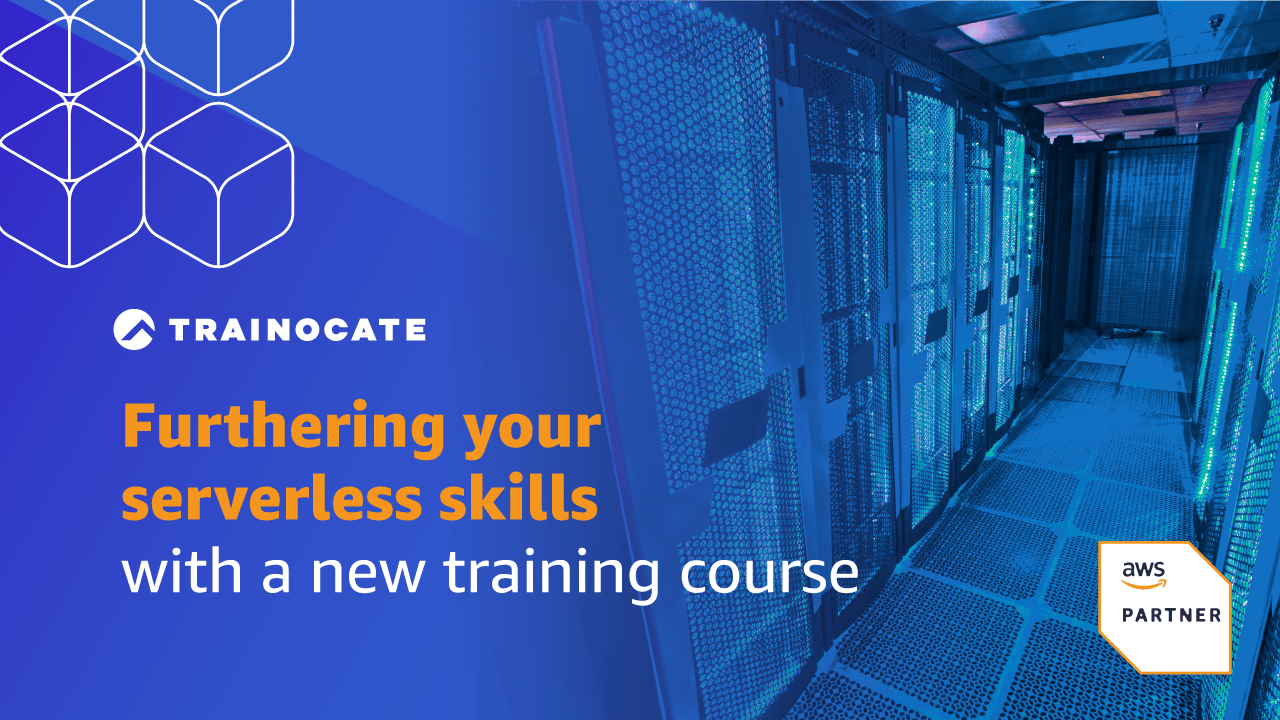 Furthering your serverless skills with a new training course