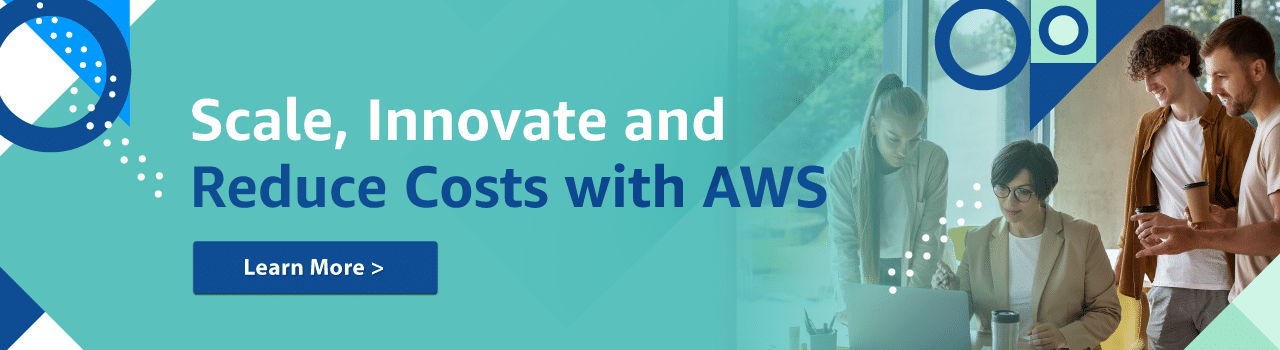 Scale, Innovate and Reduce Costs with AWS