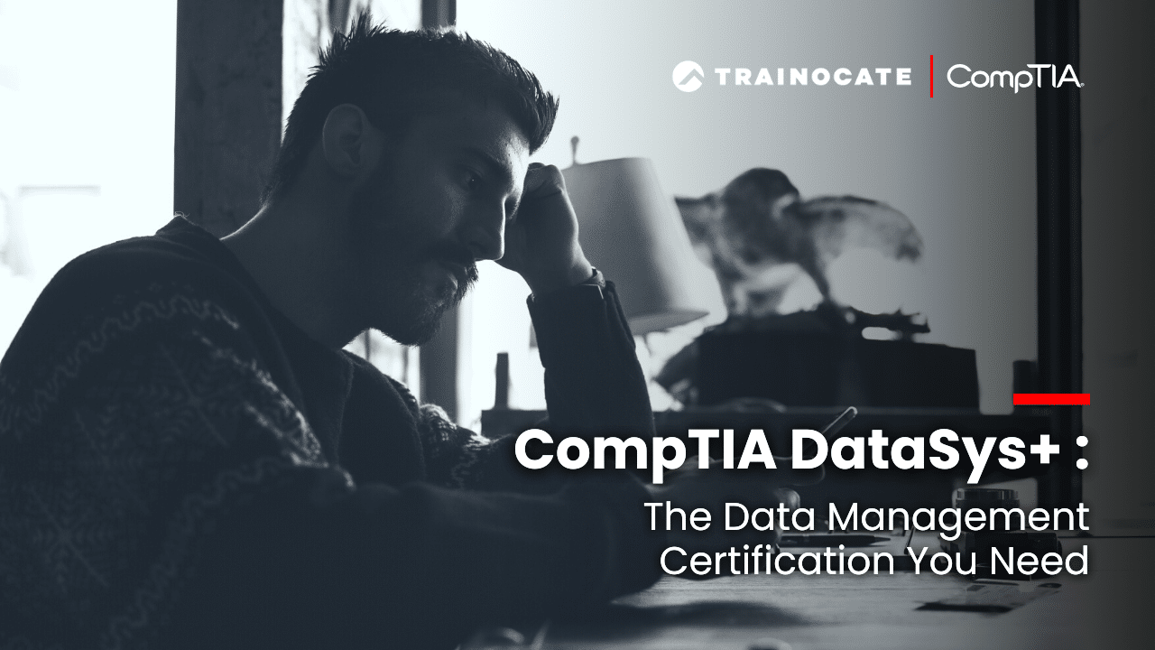 CompTIA DataSys+: The Data Management Certification You Need