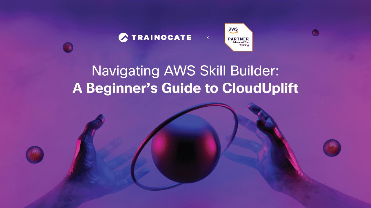 Navigating AWS Skill Builder: A Beginner's Guide to CloudUplift