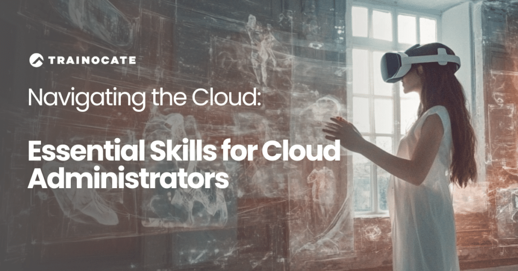 Navigating the Cloud Essential Skills for Cloud Administrators