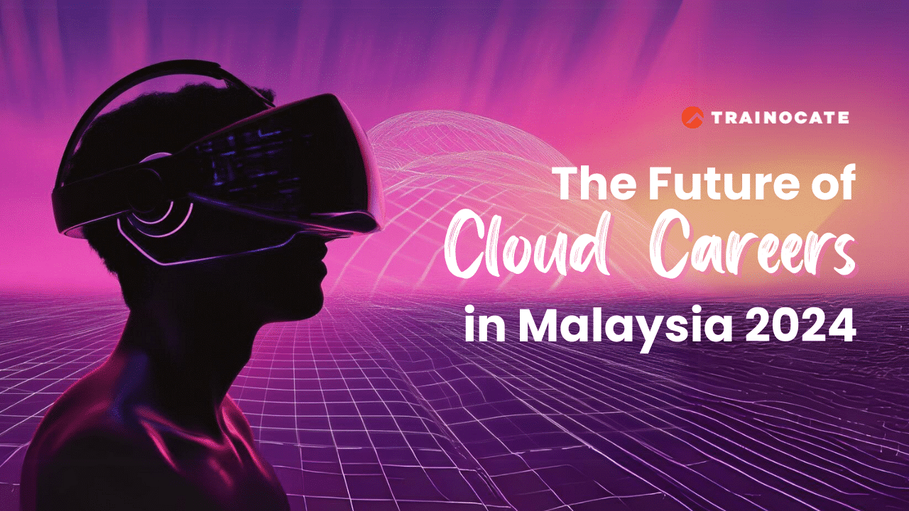 The Future of Cloud Careers in Malaysia 2024